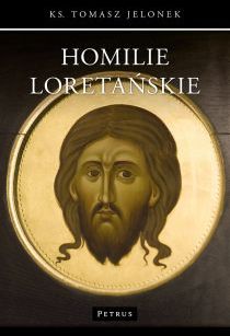 Homilie Loretańskie tom IV (książka) - Ks. Tomasz Jelonek, homiletyka, PETRUS WYDAWNICTWO, 2015 r., oprawa miękka - 50691 9788377203613