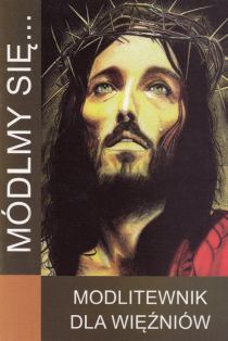 Módlmy się... modlitewnik dla więźniów (książka) - -, nowenny i modlitwy, WYD. JUT, 2010 r., oprawa miekka - 50376 9788364762635