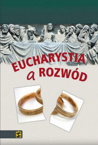 Eucharystia a rozwód: ku zmianie doktryny? (książka) - Granados Jose Garcia, refleksyjna; rodzina, rodzice, Wydawnictwo św. Stanisława BM, 2015 r., oprawa miękka - 50260 9788374226912
