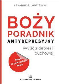 Boży poradnik antydepresyjny (książka) - Arkadiusz Łodziewski, wiara, Wydawnictwo Salwator, 2015 r., oprawa miękka - 50202 9788375804348