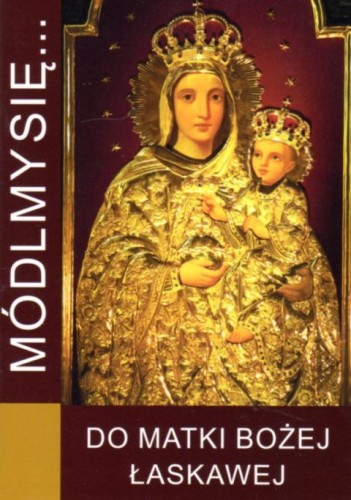 Módlmy się... do Matki Bożej Łaskawej (książka) - -, nowenny i modlitwy, WYD. JUT, 2015 r., oprawa miękka - 49671 9788364762918