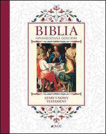 Biblia opowiedziana dzieciom. Stary i Nowy Testament (książka) - -, Biblie dla dzieci, Wydawnictwo Jedność, 2009 r., oprawa twarda - 49452 9788379711765