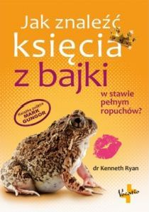 Jak znalezć księcia z bajki w stawie pełnym (książka) - Kenneth Ryan, kobieta, Oficyna Wydawnicza VOCATIO, 2015 r., oprawa miękka - 49349 9788378291602
