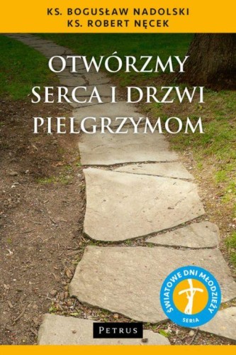 Otwórzmy serca i drzwi pielgrzymom (książka) - ks. Bogusław Nadolski, ks. Robert Nęcek, Światowe Dni Młodzieży, PETRUS WYDAWNICTWO, 2015 r., oprawa miękka - 49308 9788377203842