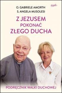 Z Jezusem pokonać złego ducha (książka) - o. Gabriele Amorth, s. Angela Musolesi, Amorth, ESPRIT, 2023 r., oprawa Miękka - 49210 9788367530866