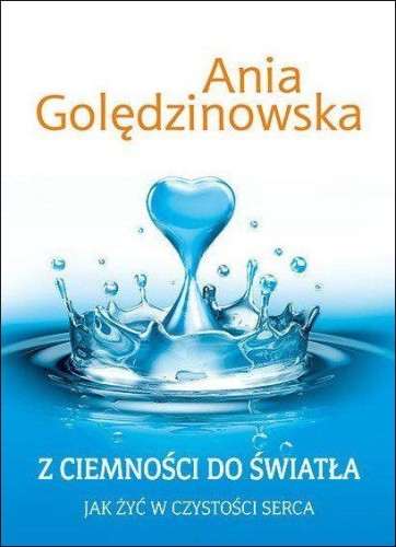 Z ciemności do światła. Jak żyć w czystości serca (książka) - Anna Golędzinowska, poradniki, Edycja św. Pawła, 2015 r., oprawa miękka - 49158 9788377974247