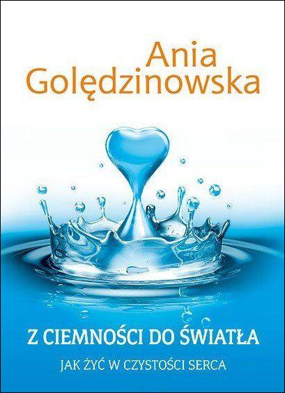 Z ciemności do światła. Jak żyć w czystości serca (książka) - Anna Golędzinowska, poradniki, Edycja św. Pawła, 2015 r., oprawa miękka - 49158 9788377974247