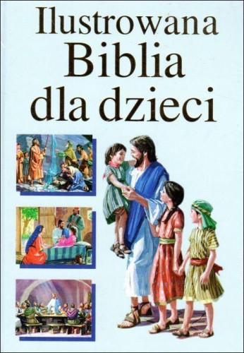 Ilustrowana Biblia dla dzieci - niebieska, Jezus i dzieci (książka) - bp Kazimierz Romaniuk  (red.) , Biblia, Wydawnictwo Opoka, 2002 r., oprawa twarda - 49001 9788391325629
