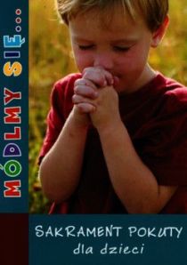Módlmy się (dla dzieci)... Sakrament pokuty dla dzieci (seria dla dzieci) (książka) - -, nowenny i modlitwy, WYD. JUT, 2010 r., oprawa miękka - 48597 9788364402548