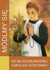 Módlmy się... do bł. Karoliny Kózkówny (książka) - -, nowenny i modlitwy; Karolina Kózkówna, WYD. JUT, 2017 r., oprawa miękka - 48593 9788364762369