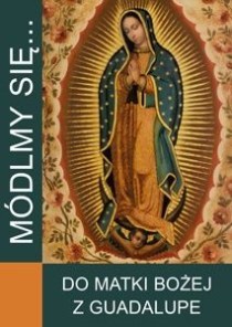 Módlmy się... do Matki Bożej z Guadalupe (książka) - -, nowenny i modlitwy, WYD. JUT, 2015 r., oprawa miękka - 48592 9788364762307
