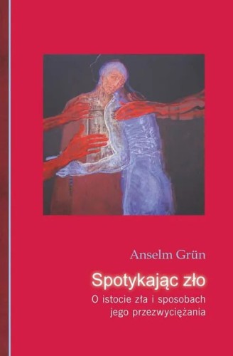Spotykając zło. O istocie zła i sposobach jego przezwyciężania (książka) - Anselm Grun, Grun, Drukarnia i Księgarnia św. Wojciecha, 2015 r., oprawa miękka - 48341 9788375166897