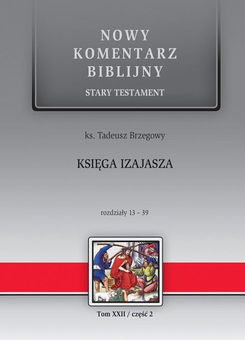 Księga IZAJASZA. Rozdz. 13-39 Nowy Komentarz Biblijny Stary Testament Tom XXII/część 2 (książka) - ks. Tadeusz Brzegowy, Biblia, Edycja św. Pawła, 2016 r., oprawa twarda - 47420 9788377973387