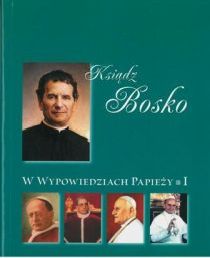 Ksiądz Bosko w wypowiedziach papieży (książka) - Stanisław Chrobak, naukowe, Wydawnictwo Salezjańskie - Warszawa, 2014 r., oprawa Miękka - 46982 9788372014603