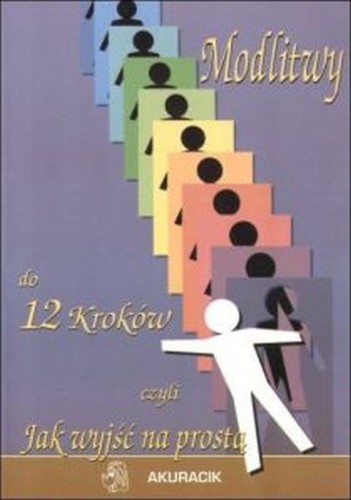 Modlitwy do 12 kroków czyli jak wyjść na prostą (książka), psychologia, AKURACIK, 1996 r., oprawa miękka - 46718