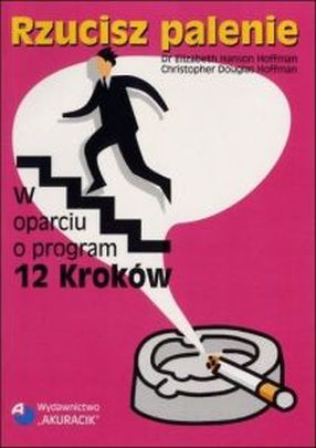 Rzucisz palenie w oparciu o program 12 kroków (książka) - Elizabeth Hanson Hoffman, christopher Hoffman, psychologia, AKURACIK, 2001 r., oprawa miękka - 46703 9788387298159