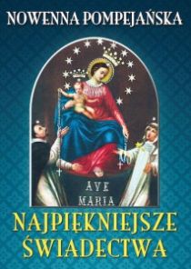 Nowenna pompejańska. Najpiękniejsze świadectwa (książka) - -, pompejańska, WYD ROSEMARIA, 2017 r., oprawa miękka - 46620 9788363110352