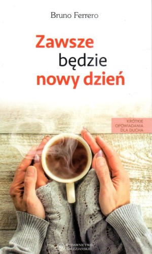 Zawsze będzie nowy dzień (książka) - Bruno Ferrero, młodzież, Wydawnictwo Salezjańskie - Warszawa, 2024 r., oprawa miękka - 46488 9788372015556