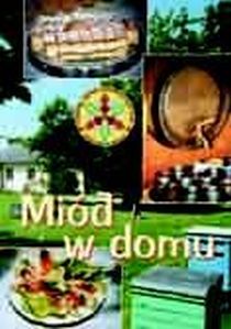 Miód w domu (książka) - Teresa Chwała, kuchnia, zdrowie, Wydawnictwo Muzyczne Polihymnia, 2002 r., oprawa miękka - 46202 9788372701336