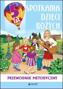 Spotkania dzieci Bożych. Przewodnik METODYCZNY do religii dla dziecka 5-letniego (książka) - Dariusz Kurpiński, Jerzy Snopek  (red.) , podręczniki do religii, Wydawnictwo Jedność, 2020 r., oprawa miękka - 46187 9788379711420