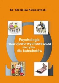 Psychologia rozwojowo-wychowawcza nie tylko dla katechetów (książka) - ks. Stanisław Kulpaczyńśki, psychologia, Wydawnictwo Muzyczne Polihymnia, 2009 r., oprawa miękka - 46182 