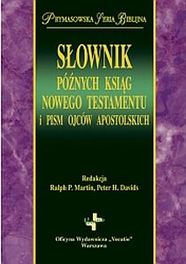 Słownik późnych ksiąg Nowego Testamentu i pism Ojców Apostolskich (książka) - Ralph P. Martin, Peter H. Davids  (red.) , Biblia, Oficyna Wydawnicza VOCATIO, 2014 r., oprawa twarda z obwolutą - 46025 9788378291275