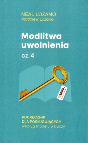 Modlitwa uwolnienia część 4 Podręcznik dla posługujących (książka) - Neal Lozano, Matthew Lozano, duchowość, Wydawnictwo Odnowy w Duchu św. - Łódź, 2024 r., oprawa miękka - 45948 9788367126564