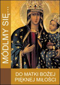 Módlmy się... do Matki Bożej Pięknej Miłości (książka) - -, nowenny i modlitwy, WYD. JUT, 2014 r., oprawa Miękka - 45594 9788364402357