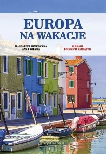 Europa na wakacje (książka) - Magdalena Binkowska, Anna Wilska, podróże, Wydawnictwo M, 2014 r., oprawa miękka - 45541 9788375958379