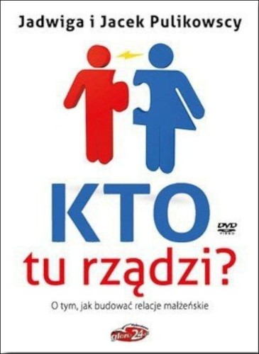 Kto tu rządzi? O tym jak budować relacje małżeńskie (książka) - Jadwiga i Jacek Pulikowscy, refleksyjna, GLORIA24, 2014 r., oprawa miękka - 44910 9788393736140