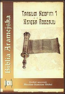Biblia Aramejska cz.1 - Księga Rodzaju - Targum Neofiti 1 (książka) - Mirosław Stanisław Wróbel, Biblia, Wydawnictwo Archidiecezji Lubelskiej GAUDIUM, 2014 r., oprawa twarda - 43780 9788375481648