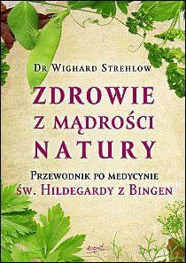 Zdrowie z mądrości natury. Przewodnik po medycynie św. Hildegardy z Bingen (książka) - dr Wighard Strehlow, kuchnia, zdrowie, ESPRIT, 2023 r., oprawa Miękka - 43338 9788367925310