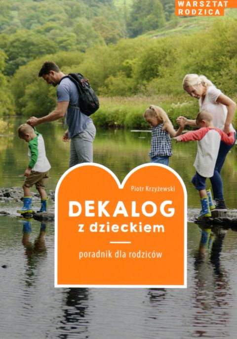 Dekalog z dzieckiem. Poradnik dla rodziców (o.miękka) (książka) - Piotr Krzyżewski, rodzina, rodzice, Drukarnia i Księgarnia św. Wojciecha, 2021 r., oprawa miękka - 43302 9788380654549