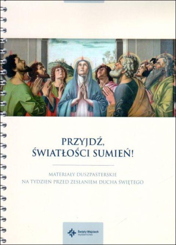 Przyjdź, światłości sumień! Materiały duszpasterskie na tydzień przed zesłaniem Ducha Świętego (książka) - ks. Szymon Stułkowski  (red.) , Duch św., Drukarnia i Księgarnia św. Wojciecha, 2014 r., oprawa na spirali - 43296 9788375166200