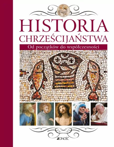 Historia Chrześcijaństwa. Od początków do współczesności (książka) - Maria Juan Laboda, religie świata, Wydawnictwo Jedność, 2023 r., oprawa twarda - 43243 9788381449410
