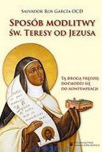 Sposób modlitwy św. Teresy od Jezusa (książka) - Ros Salvador Garcia, duchowość, Wydawnictwo OO. Karmelitów Bosych, 2012 r., oprawa miękka - 43170 9788376042046