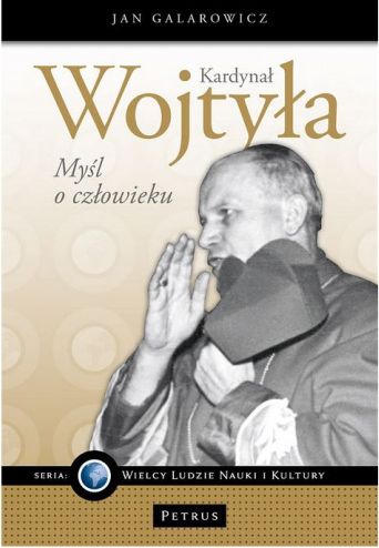 Karol Wojtyła. Myśl o człowieku (książka) - Jan Galarowicz, Petrus, PETRUS WYDAWNICTWO, 2014 r., oprawa miękka - 42812 9788377201114
