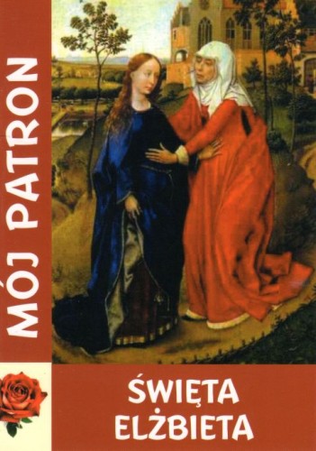 Mój patron - Święta ELŻBIETA (książka) - -, nowenny i modlitwy, WYD. JUT, 2014 r., oprawa Miękka - 42563 9788364402166