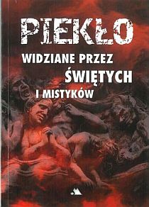 Piekło widziane przez świętych i mistyków (książka) - Benito Celotti, sekty egzorcyzmy, Wydawnictwo AA - Kraków, 2013 r., oprawa miękka - 42171 9788378644323