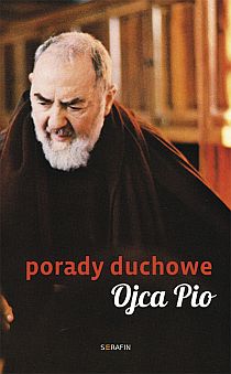 Porady duchowe Ojca Pio (książka) - Joanna Piestrak, ojciec Pio, SERAFIN, 2017 r., oprawa Miękka - 42035 9788363243784