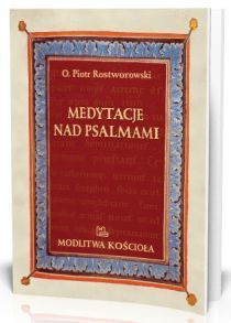 Medytacje nad psalmami (książka) - o. Piotr Rostworowski, Psalmy, Wydawnictwo OO. Benedyktynów TYNIEC, 2012 r., oprawa miękka - 14443 9788373544345