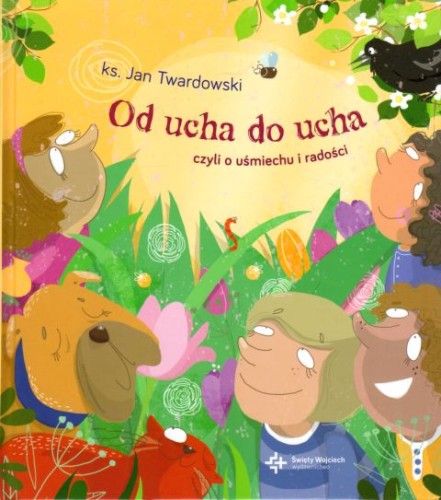 Od ucha do ucha czyli o uśmiechu i radości (książka) - Jan Twardowski, Twardowski Jan ks., Drukarnia i Księgarnia św. Wojciecha, 2019 r., oprawa twarda - 41967 9788380652682