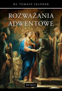 Rozważania adwentowe (książka) - ks. Tomasz Jelonek, Boże Narodzenie, Adwent, PETRUS WYDAWNICTWO, 2016 r., oprawa miękka - 41908 9788377202517