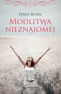 Modlitwa nieznajomej (książka) - Davis Bunn, powieść, Drukarnia i Księgarnia św. Wojciecha, 2013 r., oprawa miękka - 41665 9788375165869