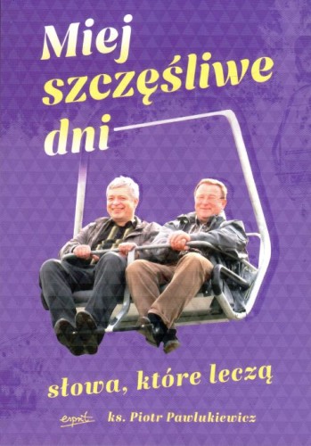 Miej szczęśliwe dni (książka) - ks. Piotr Pawlukiewicz, Pawlukiewicz, ESPRIT, 2025 r., oprawa miękka ze skrzydełkami - 68396 9788368317381