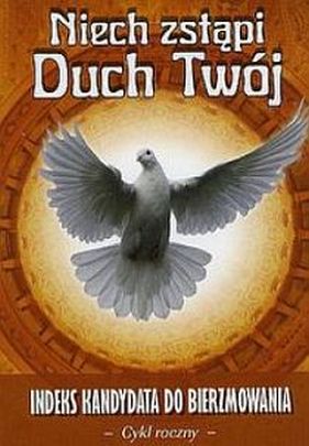 Niech zstąpi Duch Twój. Indeks kandydata do bierzmowania. Cykl roczny (książka) - -, bierzmowanie; podręczniki do religii, Wydawnictwo Drukarnia Diecezjalna - Sandomierz, 2013 r., oprawa miękka - 41443 9788383452210