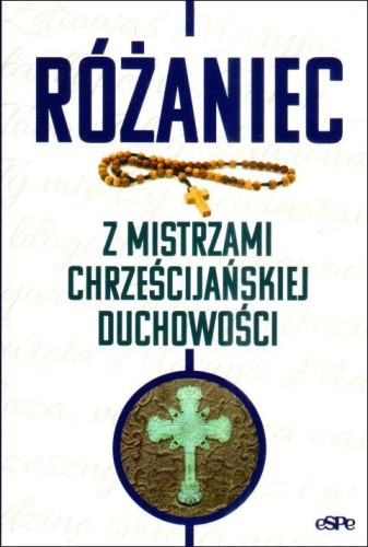 Różaniec z mistrzami chrześcijańskiej duchowości (książka) - Michał Wilk, Różaniec św., Wydawnictwo eSPe, 2024 r., oprawa miękka - 41313 9788382013269