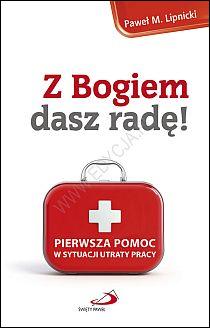 Z Bogiem dasz radę! Pierwsza pomoc w sytuacji utraty pracy (książka) - Paweł M. Lipnicki, psychologia, Edycja św. Pawła, 2013 r., oprawa miękka - 40562 9788377971840