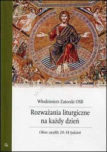 Rozważania liturgiczne na każdy dzień. Okres zwykły 24-34 tydzień (książka) - Włodzimierz Zatorski, myśli rozważania, Wydawnictwo OO. Benedyktynów TYNIEC, 2011 r., oprawa miękka - 40528 9788373545052