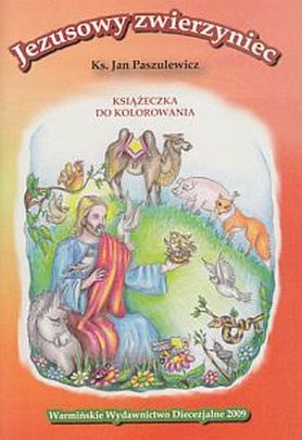 Jezusowy zwierzyniec - książeczka do kolorowania (książka) - Ks. Jan Paszulewicz, dzieci, Warmińskie Wydawnictwo Diecezjalne, 2009 r., oprawa Miękka - 40367 9788361864165